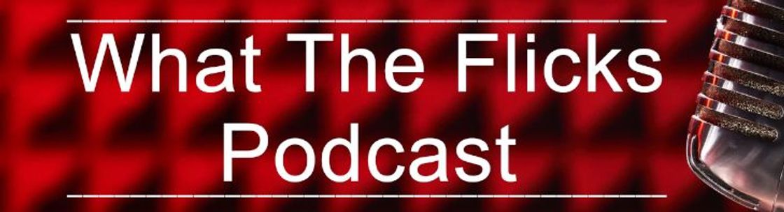 What The Flicks Podcast, Los Angeles CA
