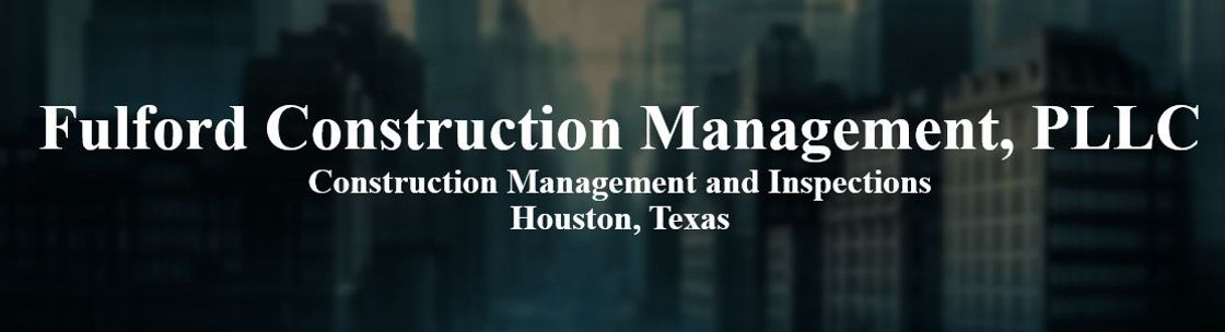 Fulford Construction Management, PLLC, Houston TX