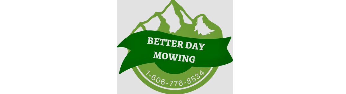 Better Day Mowing, Morehead KY