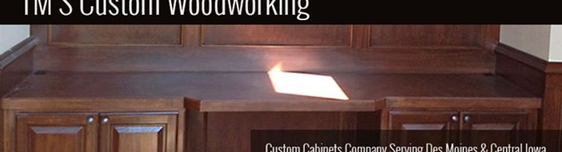TM s Custom Woodworking - Des Moines IA - Alignable