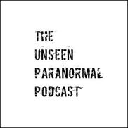 The Unseen Paranormal Podcast