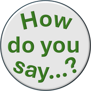 How do you say...?