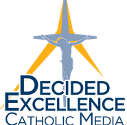Decided Excellence Catholic Media