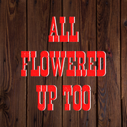 All Flowered Up Too