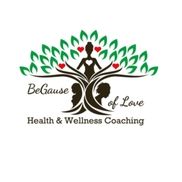 BeGause of Love Health and Wellness Coaching