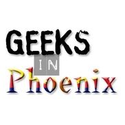 Geeks in Phoenix, Phoenix AZ