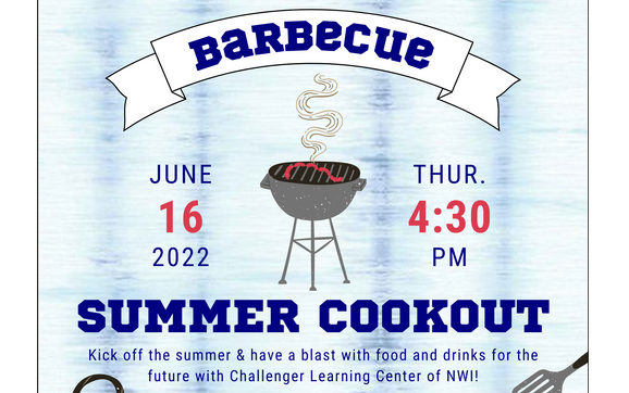 Summer Kick Off Cookout Fundraiser by Challenger Learning Center-NWI in ...