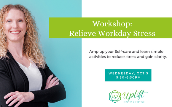 Workshop: Relieve Workday Stress ($10) By Uplift Healthy Lifestyle, Llc 