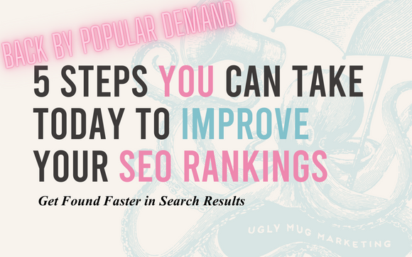 5 Steps You Can Take TODAY To Improve Your SEO Rankings