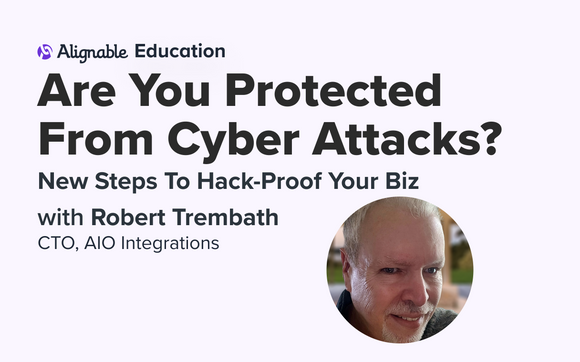 Are You Protected From Cyber Attacks? New Steps To Hack-Proof Your Biz!