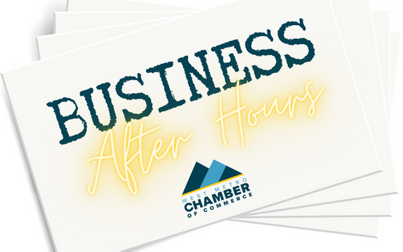 Business After Hours with West Metro Chamber