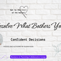 Resolve What Bothers You | Confident Decisions with Susan Husa, CPCC