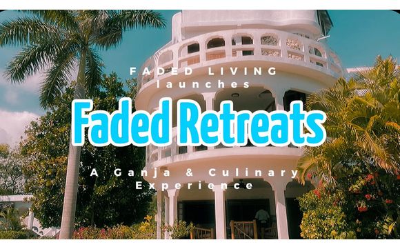 Faded Retreat, “A Ganja & Culinary Experience” with Faded Living