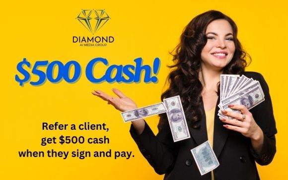 Refer A Client & Get $500 Cash! with Diamond AI Media Group