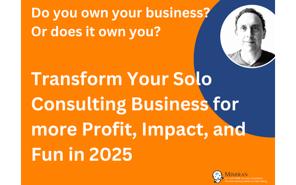 Transform your solo consulting business for more profit, impact, and fun with Mimiran