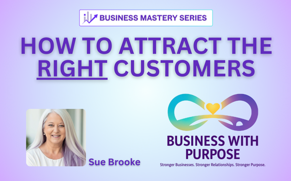 How to Attract the RIGHT Customers with Sue Brooke ~ Business with Purpose