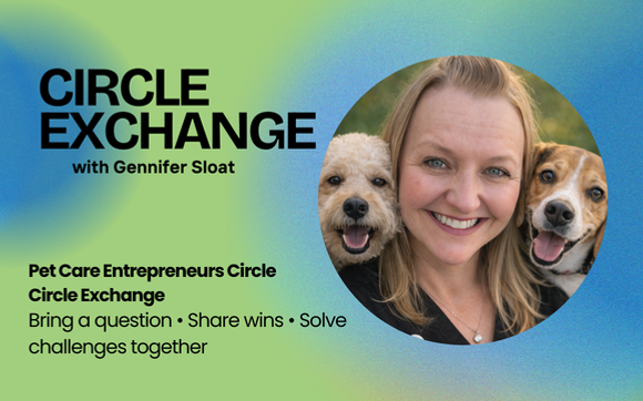 Pet Care Entrepreneurs Circle – Circle Exchange with Gen B Happy Paws Pet Services [Ambassador Riverside County]