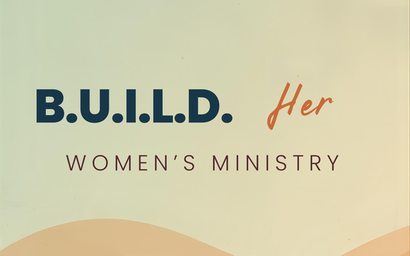 B.U.I.L.D Her Ministry  with B.U.I.L.D Her Women’s Ministry