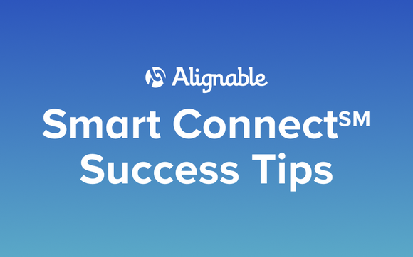 Smart Connect℠: Keys for Successful Networking with Alignable Business Leader Programs