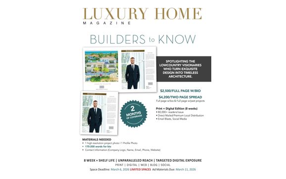 Builders to Know - Special Ad Section with Luxury Home Magazine - Charleston