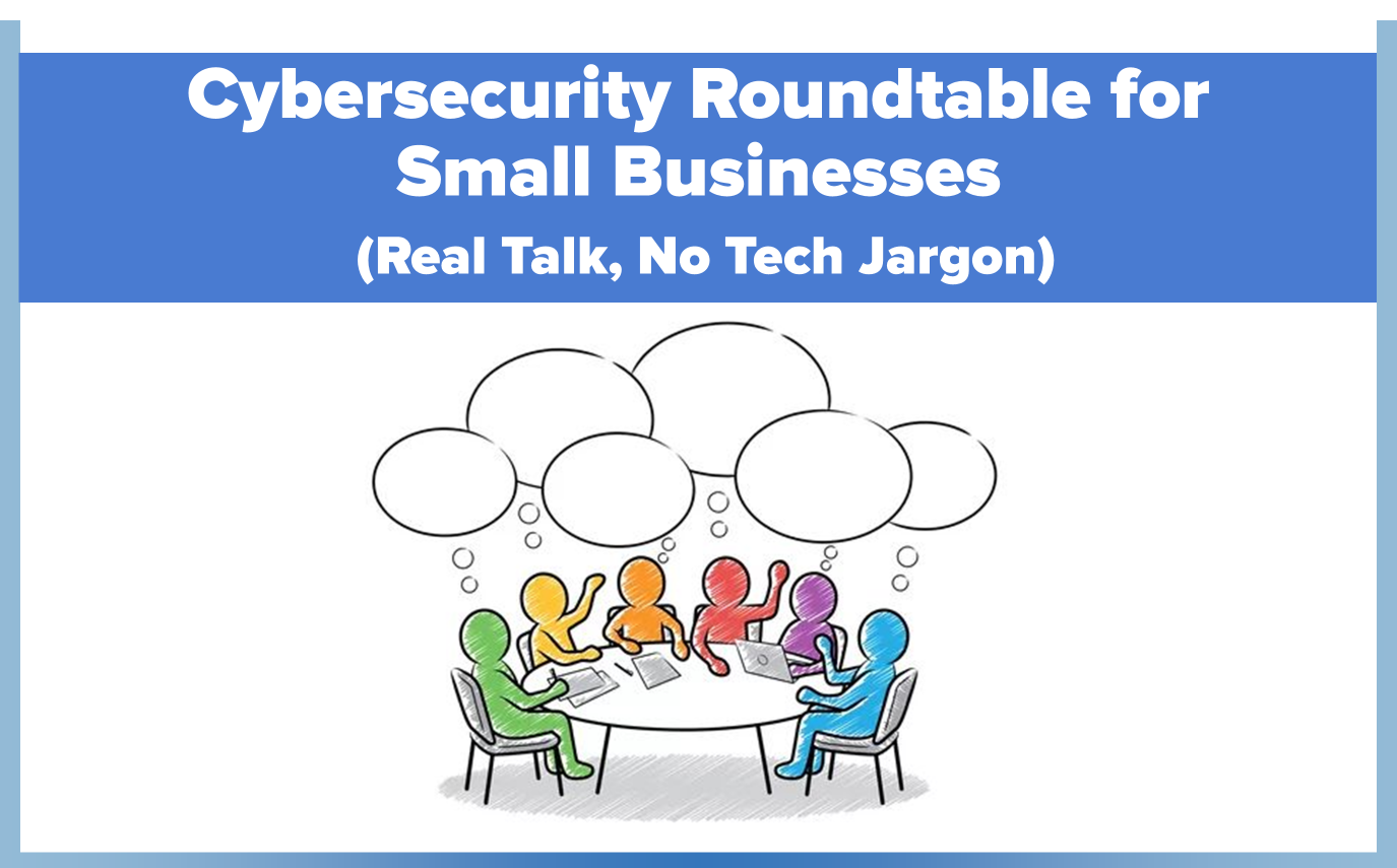 Cybersecurity Roundtable for Small Businesses (Real Talk, No Tech Jargon) with CyberSecurity4biz, LLC