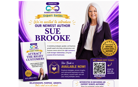 Attract the RIGHT Customers Book ***NEW*** with Sue Brooke Business Growth Strategist | Marketing Consultant | Speaker | Author | Co-Founder of Business with Purpose & Business with Purpose Publishing