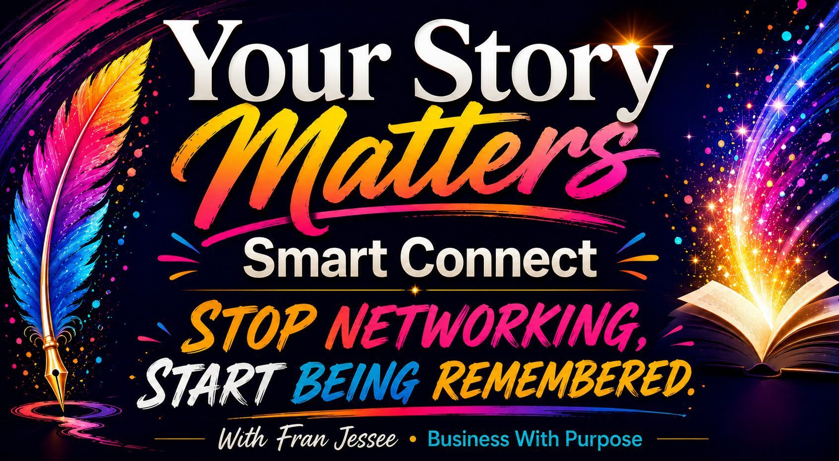 Stop Networking. Start Being Remembered. Smart Connect. with Fran Jessee - Publisher, Business with Purpose