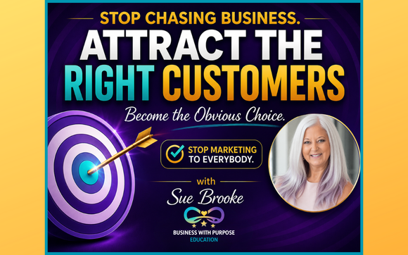 Attract the RIGHT Customers with Sue Brooke Business Growth Strategist | Marketing Consultant | Speaker | Author | Publisher