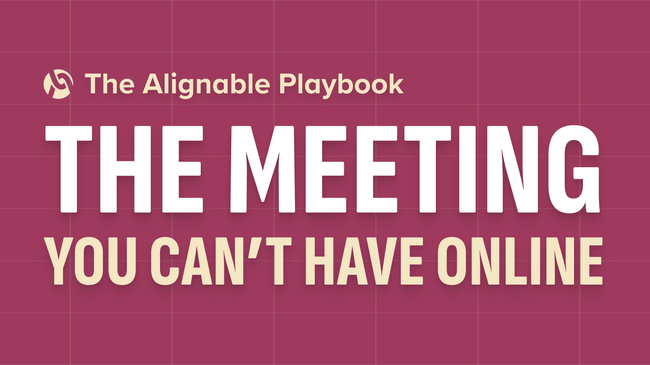 The Meeting You Can't Have Online