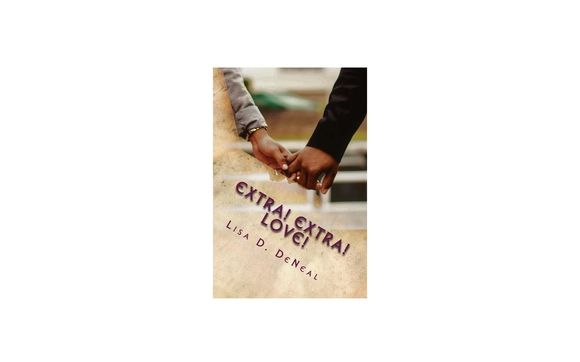 Extra! Extra! Love! by Lisa D. DeNeal by Freelancer