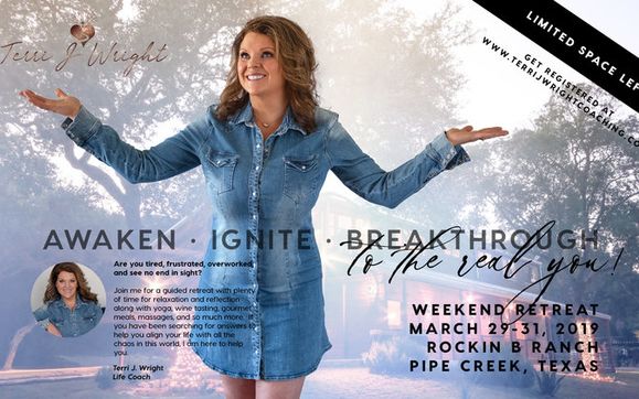 Awaken*Ignite*Breakthrough - To the Real You! Retreats by Terri J Wright Coaching