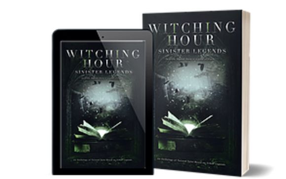 Witching Hour: Sinister Legends by Witching Hour Press, LLC