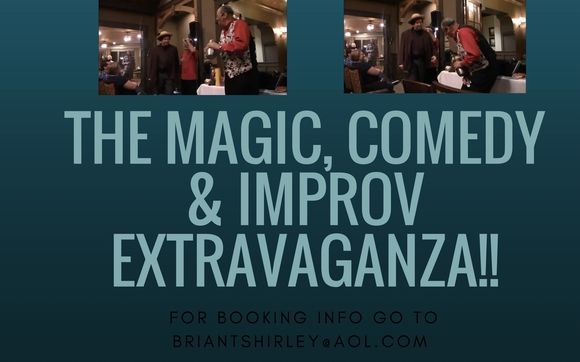 The Magic, Comedy and Improv Extravaganza by Comedian/Actor Brian T Shirley