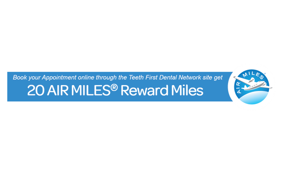 Book your Appointment online through the Teeth First Dental Network site and get 20% off most treatments and AIR MILES® by Teeth First Dental Network - clinics across Ontario
