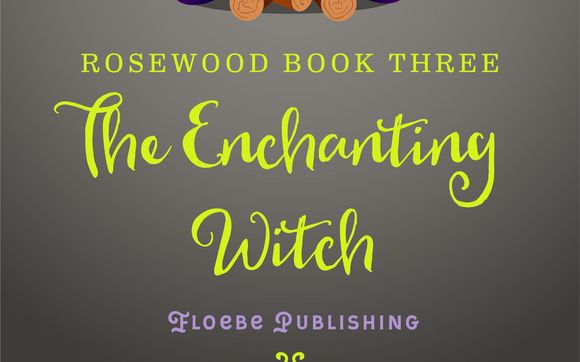 Rosewood Book Three: The Enchanting Witch by Floebe Publishing