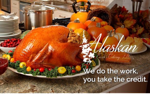 Thanksgiving Dinners 2021! by Alaskan Events & Catering, LLC
