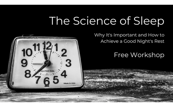 Free Workshop The Science Of Sleep Why Its Important And How To Achieve A Good Nights Rest