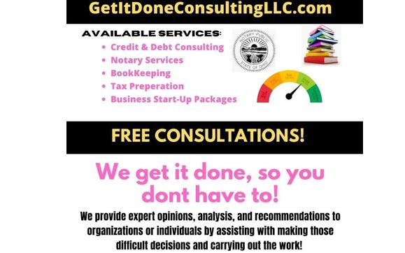 We offer a full variety of in-person & virtual services Tax, Notary, Debt/Credit Consulting & Monitoring Services And More.  by Get It Done Consulting LLC