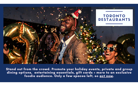 PROMOTE YOUR XMAS + NYE EVENTS by Toronto Restaurants by Stephanie Dickison