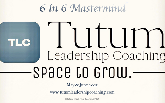 6 in 6 Mastermind by Tutum Leadership Coaching