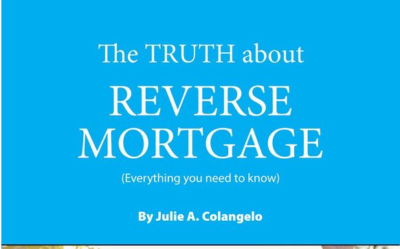 Reverse Mortgage Faacts by Julie Colangelo; Mortgage Advisor; Reverse Mortgage Expert