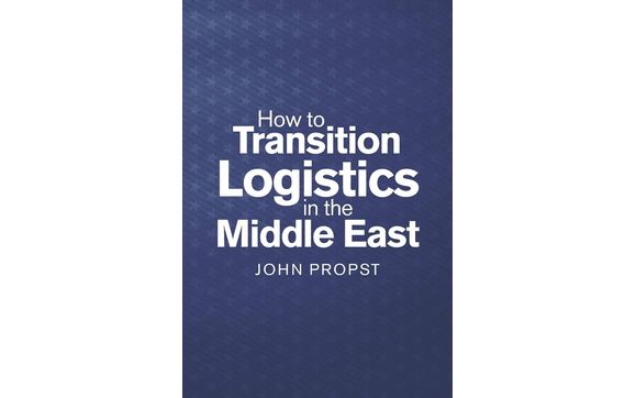 How To Transition Logistics In The Middle East By Propst Logistics Service Llc In Lakeland Fl