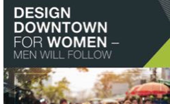 Design Downtown for Women - Men Will Follow by Civitas Consultants LLC