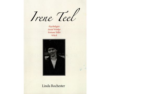 Irene Teel: Psychologist, Social Worker, Fortune Teller, Witch by Linda Rochester, Author