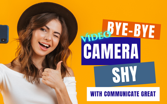 Bye-Bye Video Camera Shy 7 Day Challenge by Communicate Great; OYIC Women in Business Events