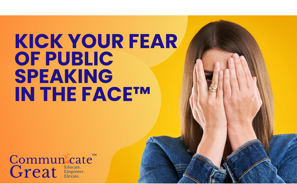 Kick Your Fear of Public Speaking in the Face! by Communicate Great; OYIC Women in Business Events