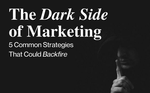 The Dark Side of Marketing: 5 Common Strategies That Could Backfire by Tether Media