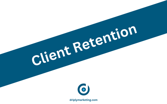 Client Retention by Driply Marketing