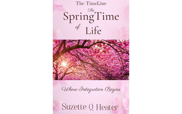 The TimeLine, The SpringTime of Life, Where Integration Begins by Mentor Emotions LLC