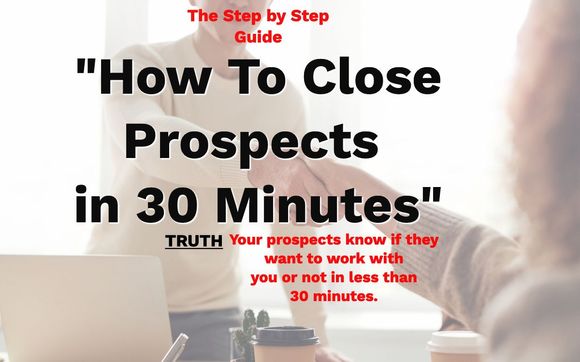 "How to Close Prospects in 30 Minutes" by Bridge to Freedom Coaching
